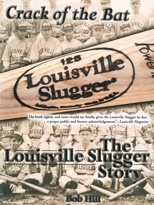 Title details for Crack of the Bat: the Louisville Slugger Story by Bob Hill - Available